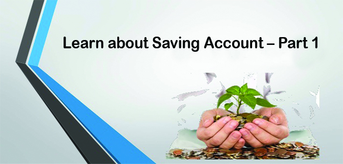 Learn about Saving Account – Part 1