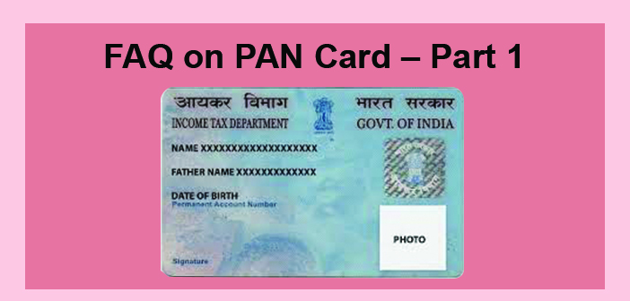 What is PAN Card? FAQ on PAN Card – Part 1