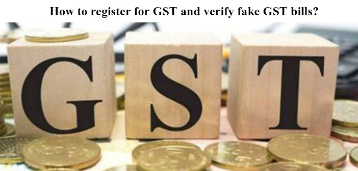 How to register for GST and verify fake GST bills?