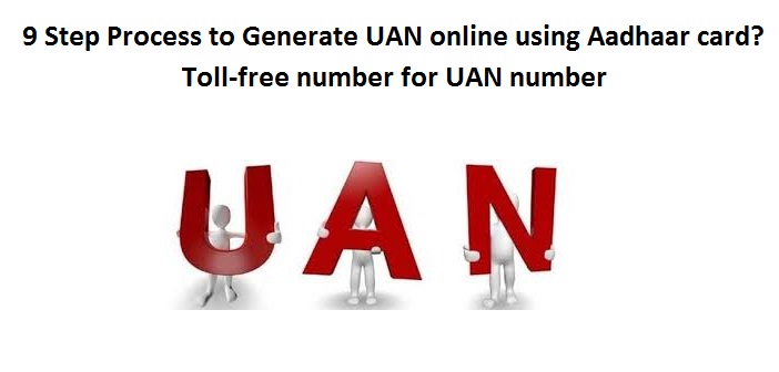 9 Step Process to Generate UAN online using Aadhaar card? Toll-free number for UAN number