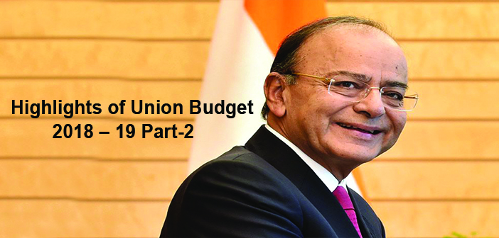 Highlights of Union Budget 2018 – 19 Part-2